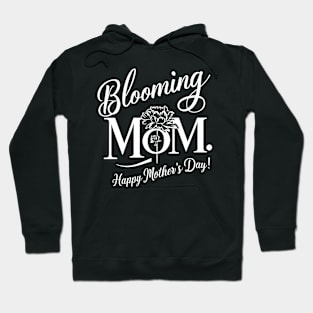 Blooming MOM Happy mother's day | Mother's day | Mom lover gifts Hoodie